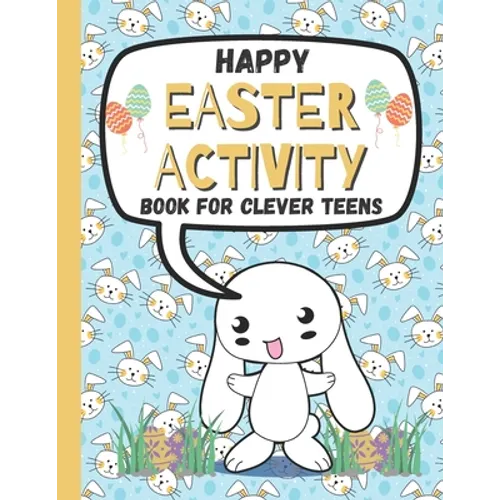 Happy Easter Activity Book for Clever Teens: A Fun & Magical kids and Toddlers Game Book for Learning, Coloring Happy Easter Pages, Doing Mazes, Word