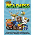 Deafness Activity & Coloring Book: Kids Will Enjoy This Activity Book That Includes Activities, Facts About Deafness, Encouragements, Puzzles, Games,