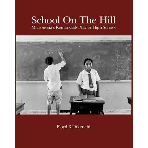School On The Hill: Micronesia's Remarkable Xavier High School