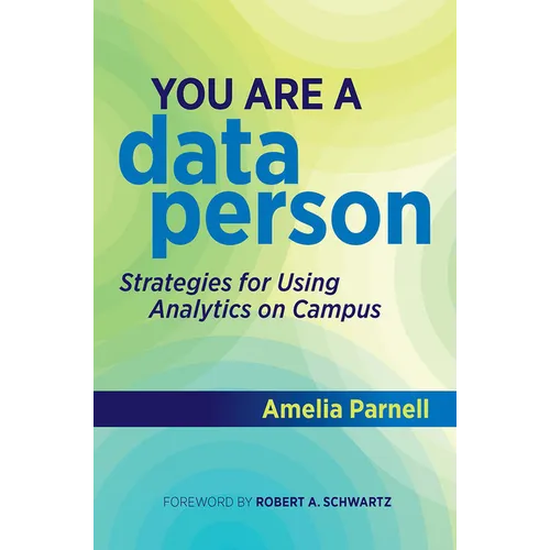 You Are a Data Person: Strategies for Using Analytics on Campus