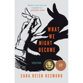 What We Might Become: Stories