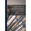 Art-life of William Morris Hunt.