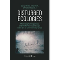 Disturbed Ecologies: Photography, Geopolitics, and the Northern Landscape in the Era of Environmental Crisis