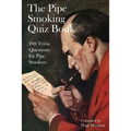 The Pipe Smoking Quiz Book: 200 Trivia Questions for Pipe Smokers