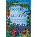 Becoming a Good Relative: Calling White Settlers toward Truth, Healing, and Repair (second edition)