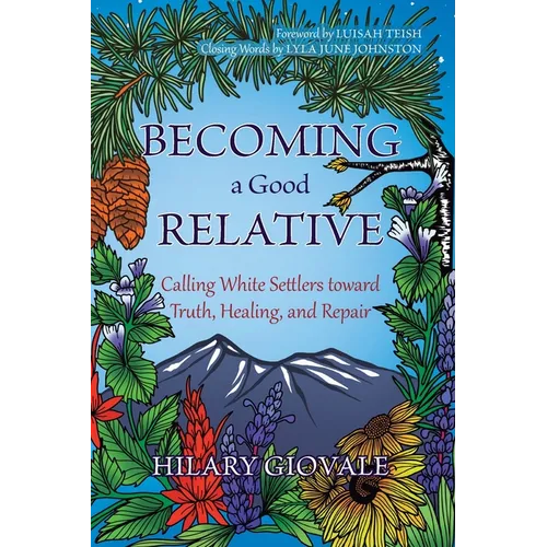 Becoming a Good Relative: Calling White Settlers toward Truth, Healing, and Repair (second edition)
