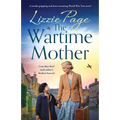 The Wartime Mother: A totally gripping and heart-warming World War Two novel