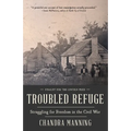 Troubled Refuge: Troubled Refuge: Struggling for Freedom in the Civil War