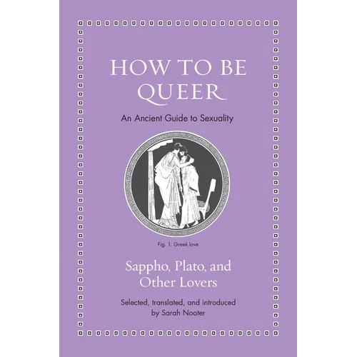 How to Be Queer: An Ancient Guide to Sexuality