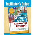 Facilitator's Guide to The Reflective Educator's Guide to Classroom Research: Learning to Teach and Teaching to Learn Through Practitioner Inquiry