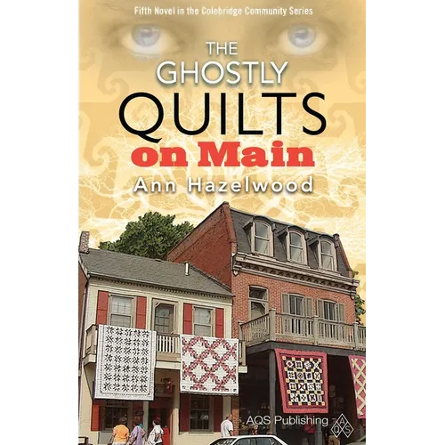 The Ghostly Quilts on Main: Colebridge Community Series Book 5 of 7