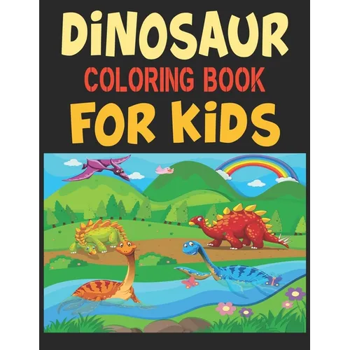 Dinosaur Coloring Book For Kids: Great Gift For Boys & Girls