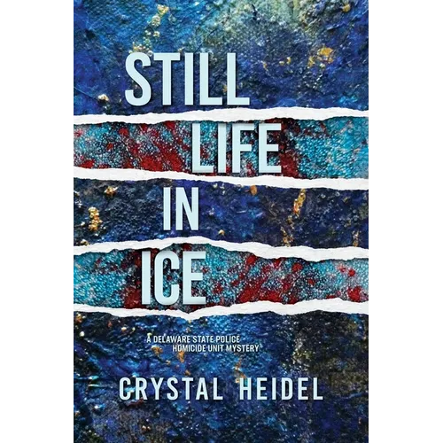 Still Life in Ice: A Delaware State Police Homicide Unit Mystery