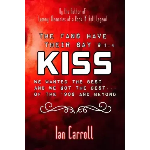 The Fans Have Their Say KISS: We Wanted the Best and We Got the Best - of the '90s and Beyond
