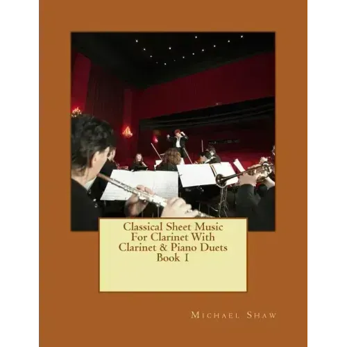 Classical Sheet Music For Clarinet With Clarinet & Piano Duets Book 1: Ten Easy Classical Sheet Music Pieces For Solo Clarinet & Clarinet/Piano Duets