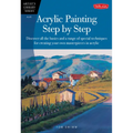 Acrylic Painting Step by Step: Discover All the Basics and a Range of Special Techniques for Creating Your Own Masterpieces in Acrylic