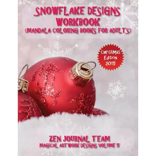 Snowflake Designs Workbook (Mandala Coloring Books For Adults): Snow Flake Geometric Patterns For Grown-Ups To Color