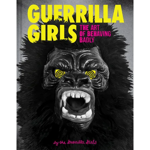 Guerrilla Girls: The Art of Behaving Badly
