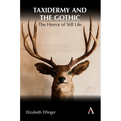 Taxidermy and the Gothic: The Horror of Still Life