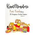 Knotmonsters: Fast Food edition: 25 Amigurumi Crochet Patterns