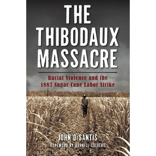 The Thibodaux Massacre: Racial Violence and the 1887 Sugar Cane Labor Strike