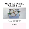 Make a Stained Glass Box: The Stained Glass How To Series