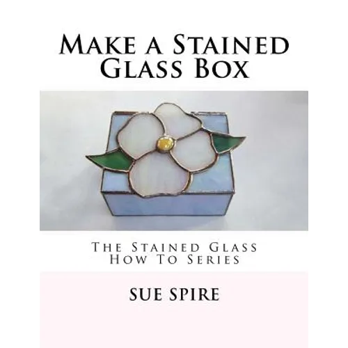 Make a Stained Glass Box: The Stained Glass How To Series