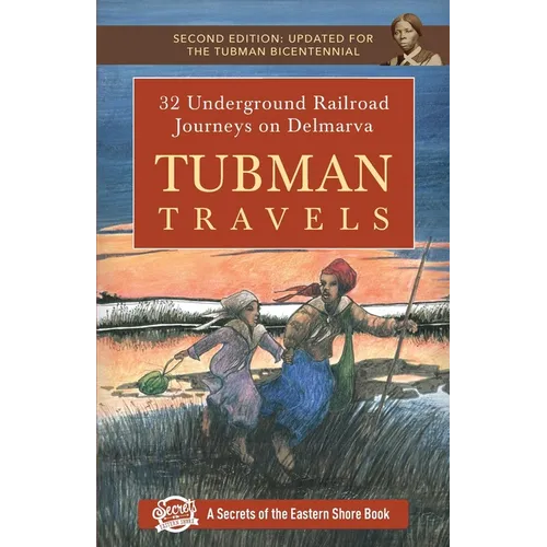 Tubman Travels: 32 Underground Railroad Journeys on Delmarva
