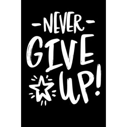 Never Give Up!: Notepads Office 110 pages (6 x 9)