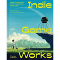 Indie Game Works: Inside the Revolution That's Transforming How We Play