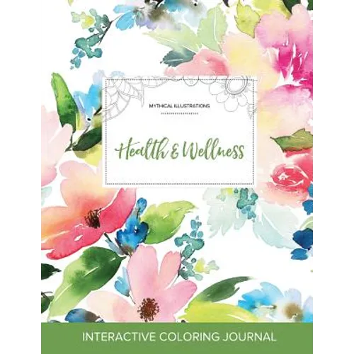 Adult Coloring Journal: Health & Wellness (Mythical Illustrations, Pastel Floral)