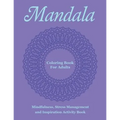 Mandala Coloring Book For Adults: Mindfulness, Stress Management and Inspiration Activity Book