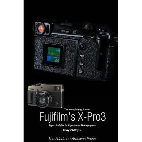 The Complete Guide to Fujiflm's X-Pro3 (B&W Edition)