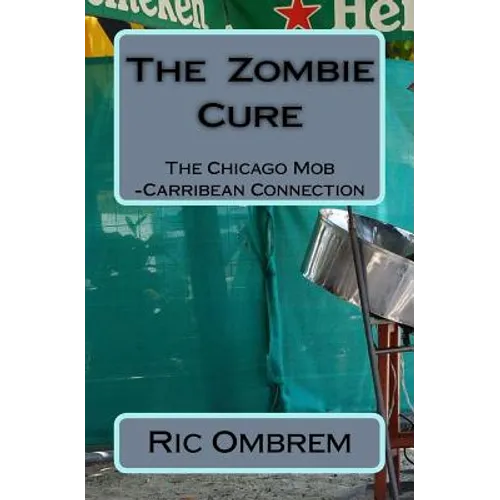 The Zombie Cure: The Chicago Mob-Carribean Connection