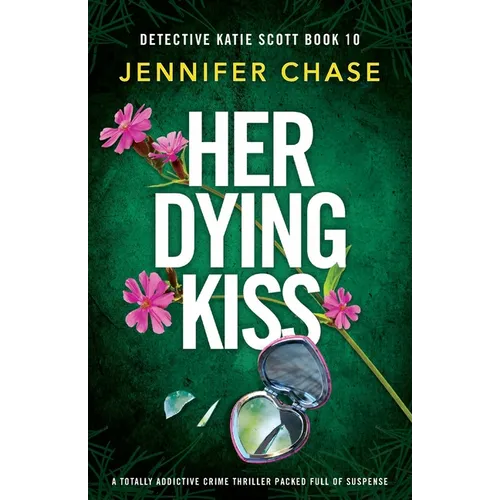 Her Dying Kiss: A totally addictive crime thriller packed full of suspense