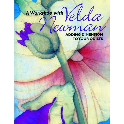 Workshop with Velda Newman: Adding Dimension to Your Quilts