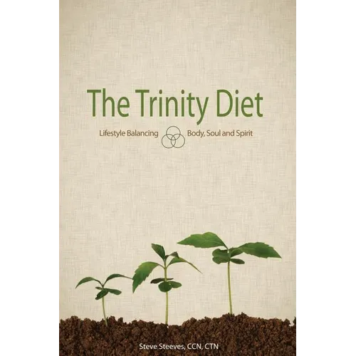 The Trinity Diet: Lifestyle Balancing - Body, Soul and Spirit