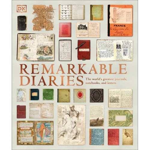 Remarkable Diaries: The World's Greatest Diaries, Journals, Notebooks, & Letters