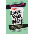 Leave Your Mark: Land Your Dream Job. Kill It in Your Career. Rock Social Media.