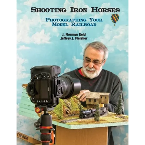 Shooting Iron Horses: Photographing Your Model Railroad