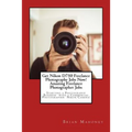 Get Nikon D750 Freelance Photography Jobs Now! Amazing Freelance Photographer Jobs: Starting a Photography Business with a Commercial Photographer Nik