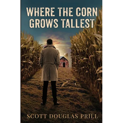 Where the Corn Grows Tallest: A Tale of Mystery and Murder in America's Heartland