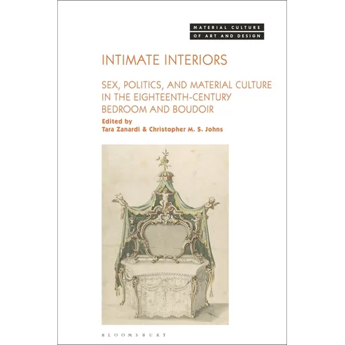 Intimate Interiors: Sex, Politics, and Material Culture in the Eighteenth-Century Bedroom and Boudoir