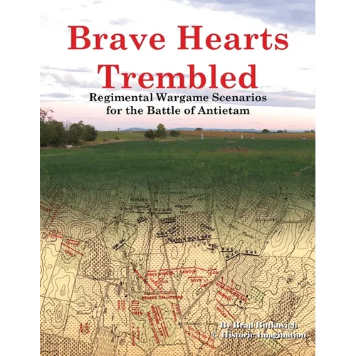 Brave Hearts Trembled: Regimental Wargame Scenarios for the Battle of Antietam