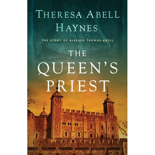 The Queen's Priest: The Story of Blessed Thomas Abell