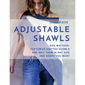 Adjustable Shawls: Size matters: Customize knitted shawls and knit them in any size or shape YOU want