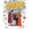 Blow Up!: The Explosion of Contemporary Art
