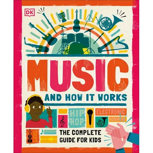 Music and How It Works: The Complete Guide for Kids