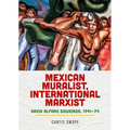 Mexican Muralist, International Marxist: David Alfaro Siqueiros, 1941-74