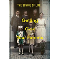 Getting Over Your Parents: Untangling Your Childhood